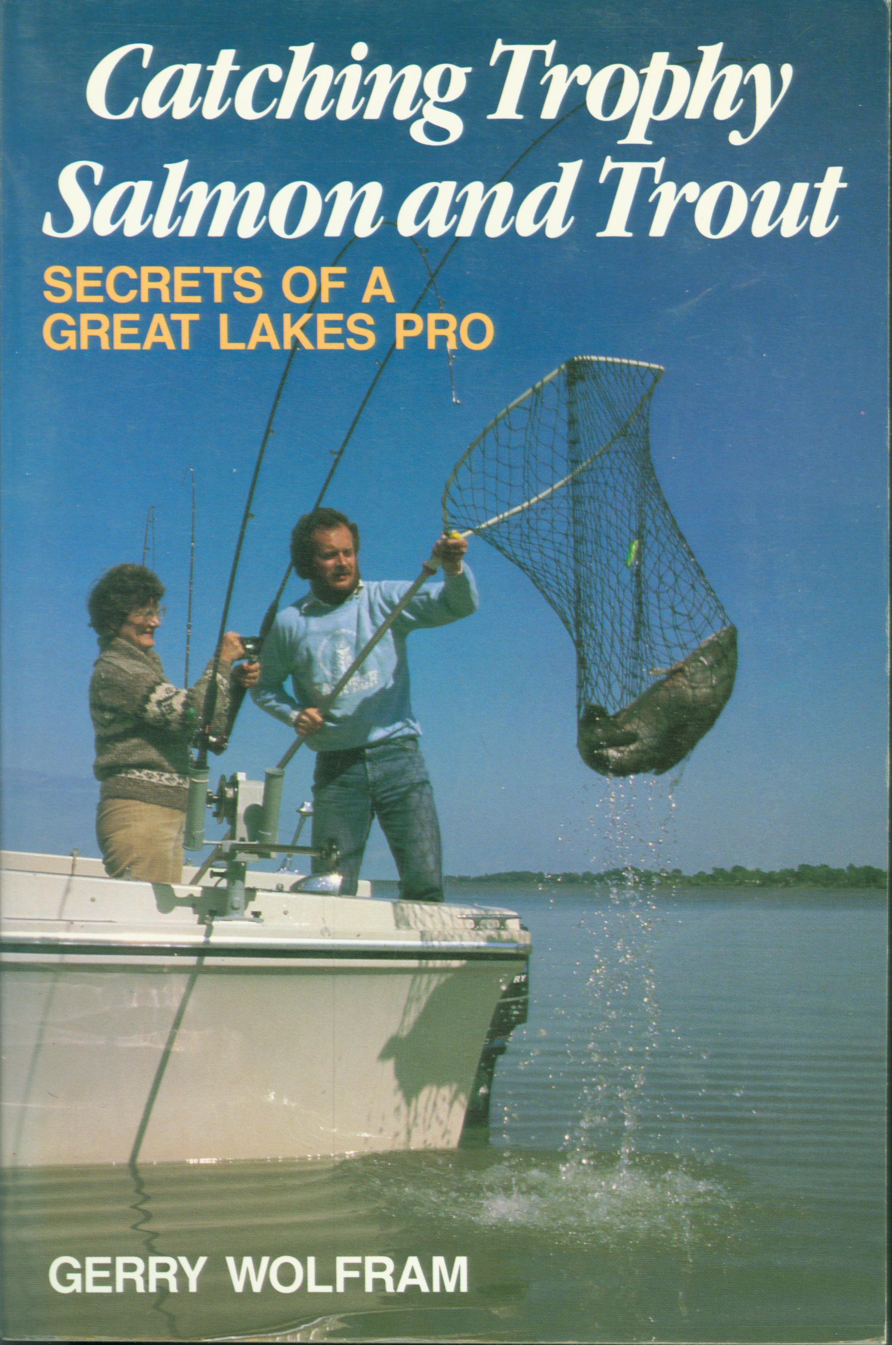 CATCHING TROPHY SALMON AND TROUT: Secrets of a Great Lakes pro.